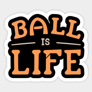 Ball is Life Sticker